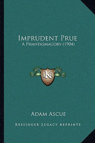 Knjiga Imprudent Prue: A Phantasmagory (1904) Adam Ascue