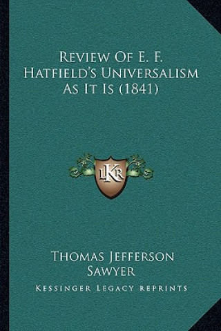 Knjiga Review of E. F. Hatfield's Universalism as It Is (1841) Thomas Jefferson Sawyer