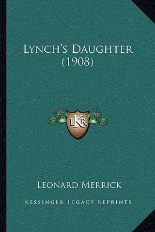 Книга Lynch's Daughter (1908) Leonard Merrick