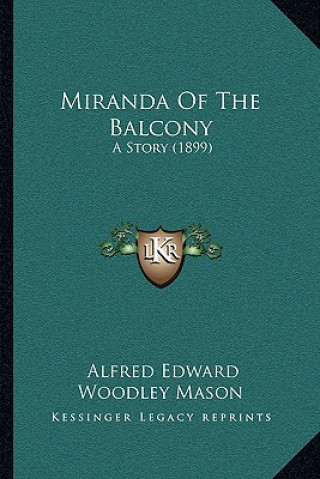 Kniha Miranda Of The Balcony: A Story (1899) A. E. W. Mason