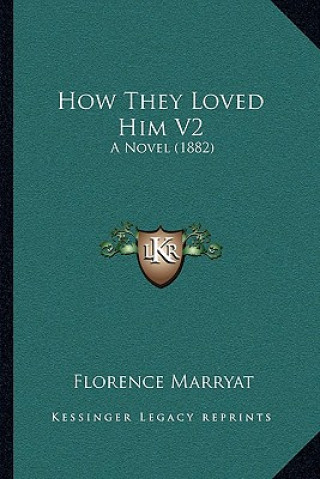 Kniha How They Loved Him V2: A Novel (1882) Florence Marryat