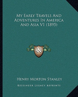 Buch My Early Travels and Adventures in America and Asia V1 (1895) Henry Morton Stanley