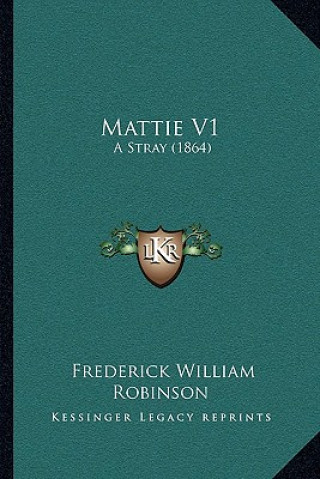 Buch Mattie V1: A Stray (1864) Frederick William Robinson