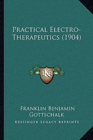Buch Practical Electro-Therapeutics (1904) Franklin Benjamin Gottschalk