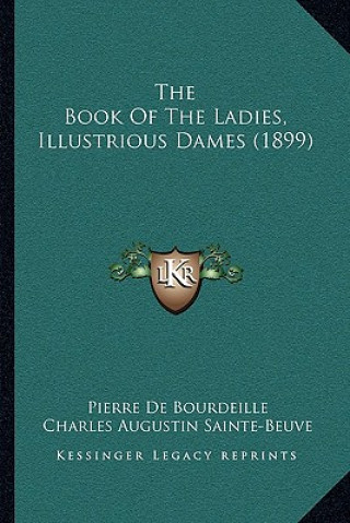 Kniha The Book of the Ladies, Illustrious Dames (1899) Pierre de Bourdeille