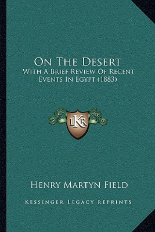 Kniha On the Desert: With a Brief Review of Recent Events in Egypt (1883) Henry Martyn Field