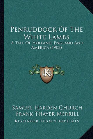 Książka Penruddock of the White Lambs: A Tale of Holland, England and America (1902) Samuel Harden Church