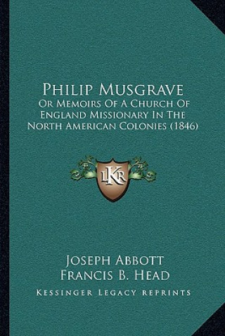 Książka Philip Musgrave: Or Memoirs of a Church of England Missionary in the North American Colonies (1846) Francis B. Head