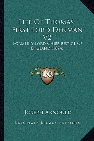 Książka Life of Thomas, First Lord Denman V2: Formerly Lord Chief Justice of England (1874) Joseph Arnould