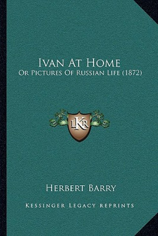 Livre Ivan at Home: Or Pictures of Russian Life (1872) Herbert Barry