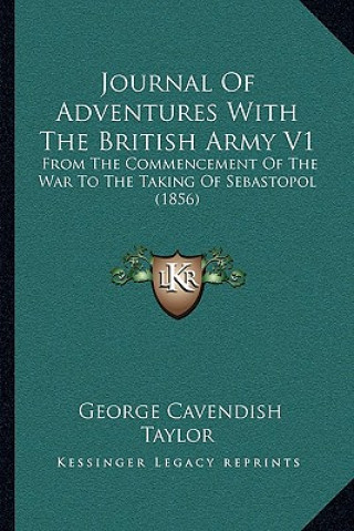 Kniha Journal of Adventures with the British Army V1: From the Commencement of the War to the Taking of Sebastopol (1856) George Cavendish Taylor