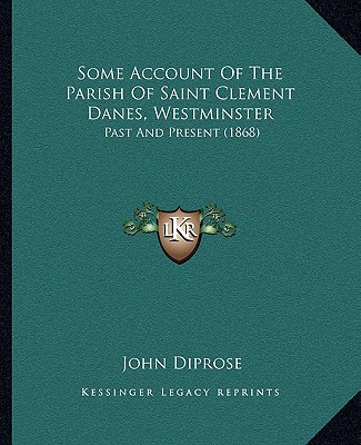 Carte Some Account of the Parish of Saint Clement Danes, Westminster: Past and Present (1868) John Diprose