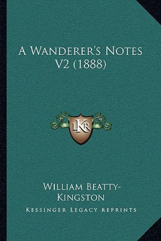 Książka A Wanderer's Notes V2 (1888) William Beatty-Kingston