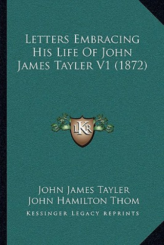 Książka Letters Embracing His Life of John James Tayler V1 (1872) John James Tayler