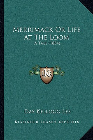 Book Merrimack or Life at the Loom: A Tale (1854) Day Kellogg Lee