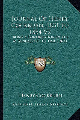 Könyv Journal of Henry Cockburn, 1831 to 1854 V2: Being a Continuation of the Memorials of His Time (1874) Henry Cockburn