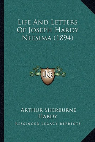 Kniha Life and Letters of Joseph Hardy Neesima (1894) Arthur Sherburne Hardy