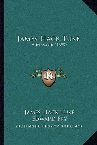 Książka James Hack Tuke: A Memoir (1899) James Hack Tuke