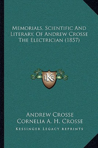 Kniha Memorials, Scientific and Literary, of Andrew Crosse the Electrician (1857) Andrew Crosse