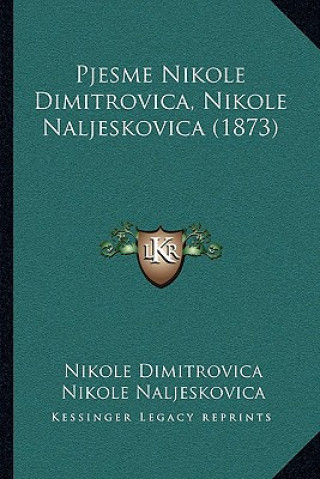 Kniha Pjesme Nikole Dimitrovica, Nikole Naljeskovica (1873) Nikole Dimitrovica