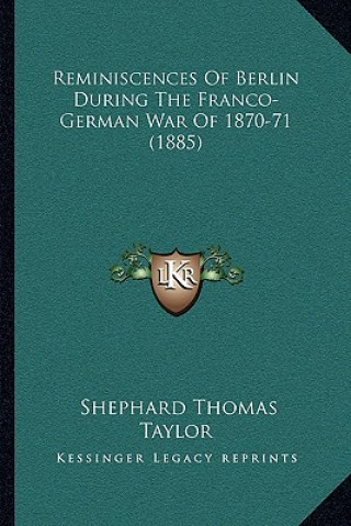 Książka Reminiscences of Berlin During the Franco-German War of 1870-71 (1885) Shephard Thomas Taylor