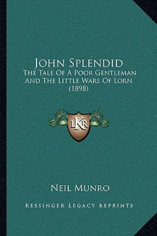 Buch John Splendid: The Tale of a Poor Gentleman and the Little Wars of Lorn (1898) Neil Munro