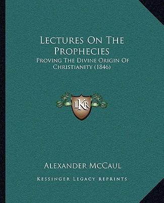 Carte Lectures on the Prophecies: Proving the Divine Origin of Christianity (1846) Alexander McCaul