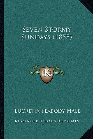 Książka Seven Stormy Sundays (1858) Lucretia Peabody Hale