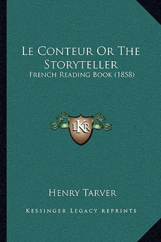 Książka Le Conteur Or The Storyteller: French Reading Book (1858) Henry Tarver