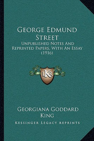 Carte George Edmund Street: Unpublished Notes and Reprinted Papers, with an Essay (1916) Georgiana Goddard King