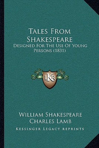 Kniha Tales from Shakespeare: Designed for the Use of Young Persons (1831) William Shakespeare