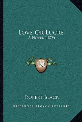 Libro Love or Lucre: A Novel (1879) Robert Black