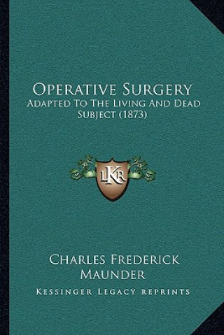 Boek Operative Surgery: Adapted to the Living and Dead Subject (1873) Charles Frederick Maunder