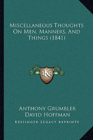 Carte Miscellaneous Thoughts on Men, Manners, and Things (1841) Anthony Grumbler