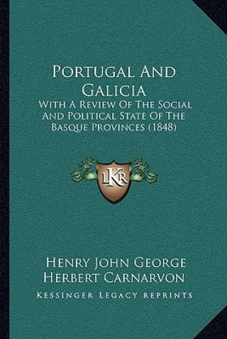 Carte Portugal and Galicia: With a Review of the Social and Political State of the Basque Provinces (1848) Henry John George Herbert Carnarvon