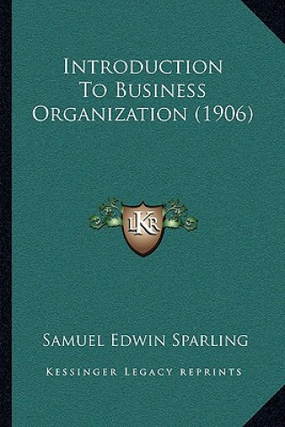 Kniha Introduction to Business Organization (1906) Samuel Edwin Sparling