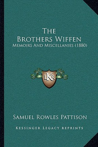Könyv The Brothers Wiffen: Memoirs and Miscellanies (1880) Samuel Rowles Pattison