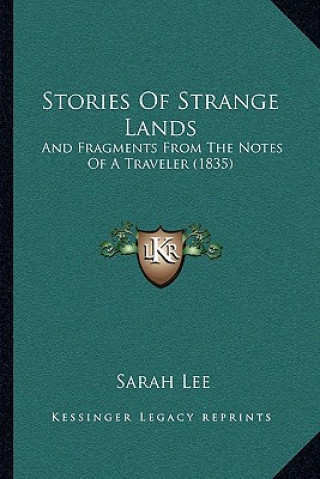 Carte Stories of Strange Lands: And Fragments from the Notes of a Traveler (1835) Sarah Lee