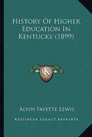 Könyv History of Higher Education in Kentucky (1899) Alvin Fayette Lewis