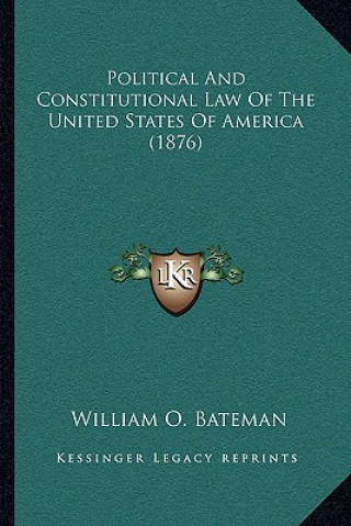 Książka Political and Constitutional Law of the United States of America (1876) William O. Bateman