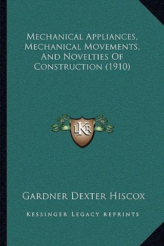 Carte Mechanical Appliances, Mechanical Movements, and Novelties of Construction (1910) Gardner Dexter Hiscox