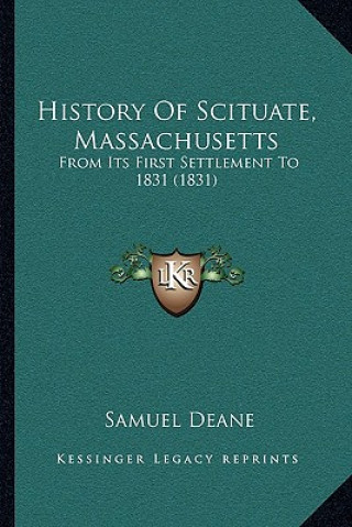 Knjiga History Of Scituate, Massachusetts: From Its First Settlement To 1831 (1831) Samuel Deane