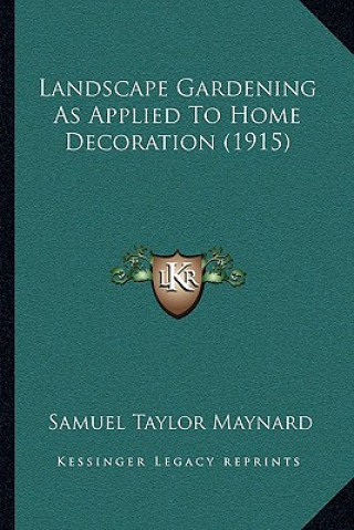 Kniha Landscape Gardening as Applied to Home Decoration (1915) Samuel Taylor Maynard