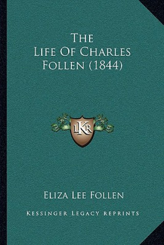 Kniha The Life of Charles Follen (1844) Eliza Lee Follen