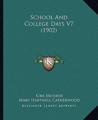 Buch School and College Days V7 (1902) Kirk Munroe