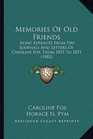 Knjiga Memories of Old Friends: Being Extracts from the Journals and Letters of Caroline Fox, from 1835 to 1871 (1882) Caroline Fox