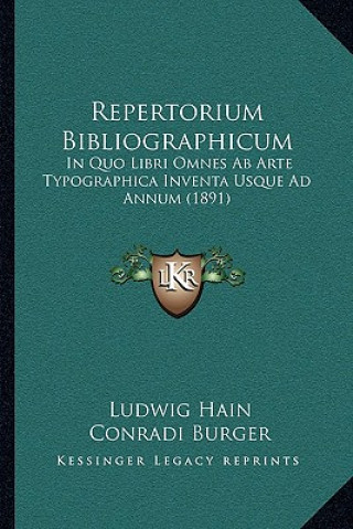 Carte Repertorium Bibliographicum: In Quo Libri Omnes AB Arte Typographica Inventa Usque Ad Annum (1891) Ludwig Hain