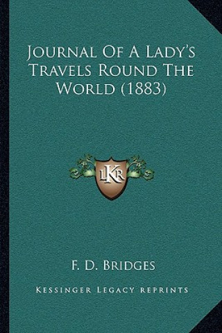 Книга Journal of a Lady's Travels Round the World (1883) F. D. Bridges