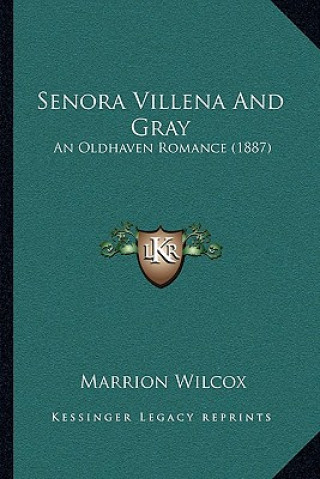 Knjiga Senora Villena and Gray: An Oldhaven Romance (1887) Marrion Wilcox