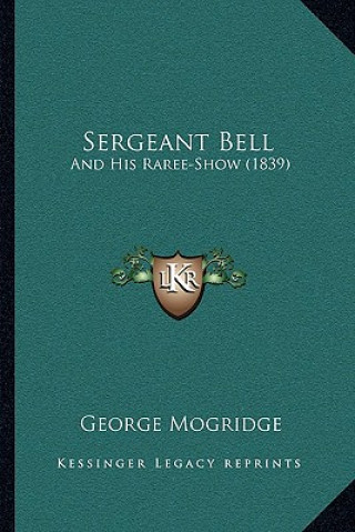 Libro Sergeant Bell: And His Raree-Show (1839) George Mogridge